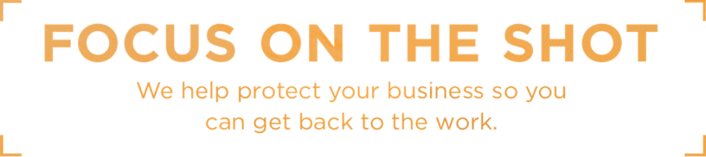 We help protect your business so you can focus on the shot